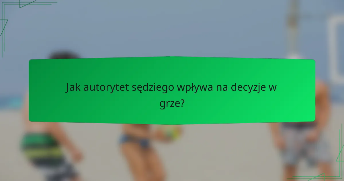 Jak autorytet sędziego wpływa na decyzje w grze?