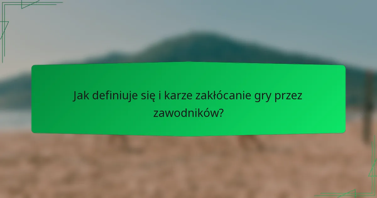 Jak definiuje się i karze zakłócanie gry przez zawodników?