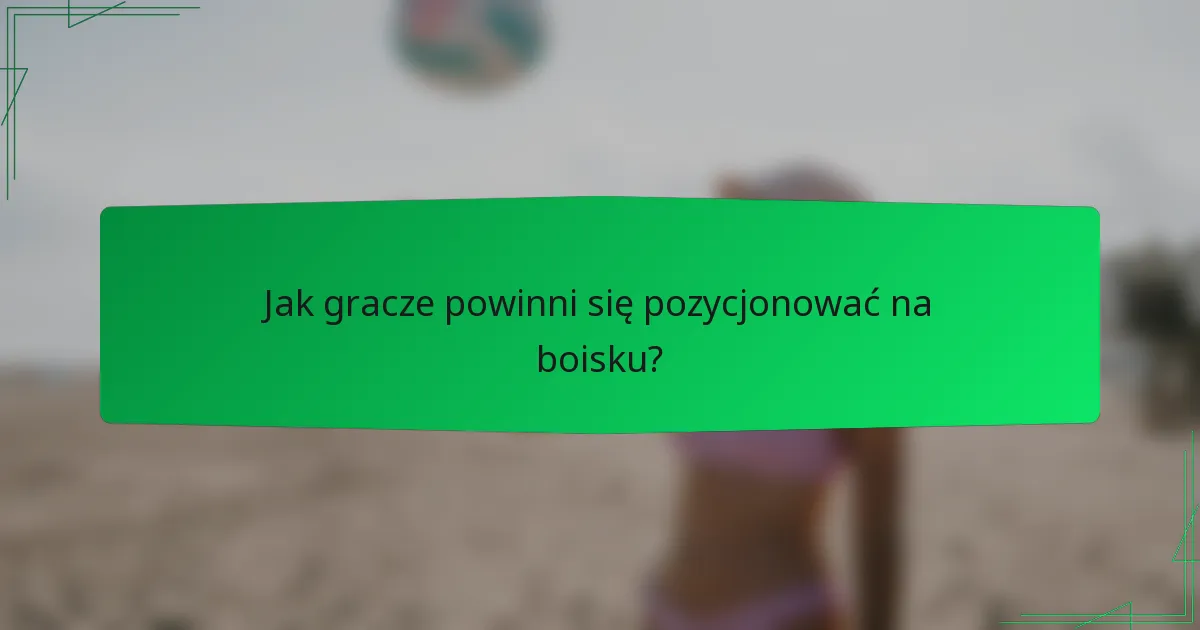 Jak gracze powinni się pozycjonować na boisku?