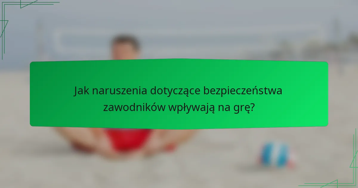 Jak naruszenia dotyczące bezpieczeństwa zawodników wpływają na grę?