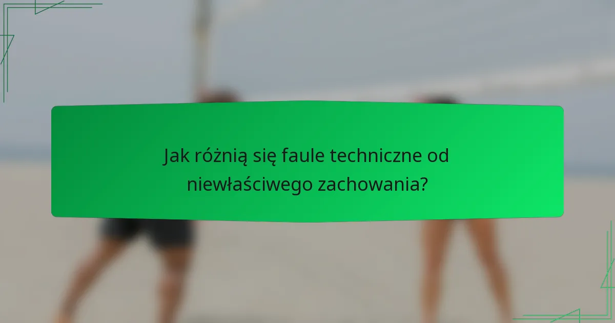 Jak różnią się faule techniczne od niewłaściwego zachowania?
