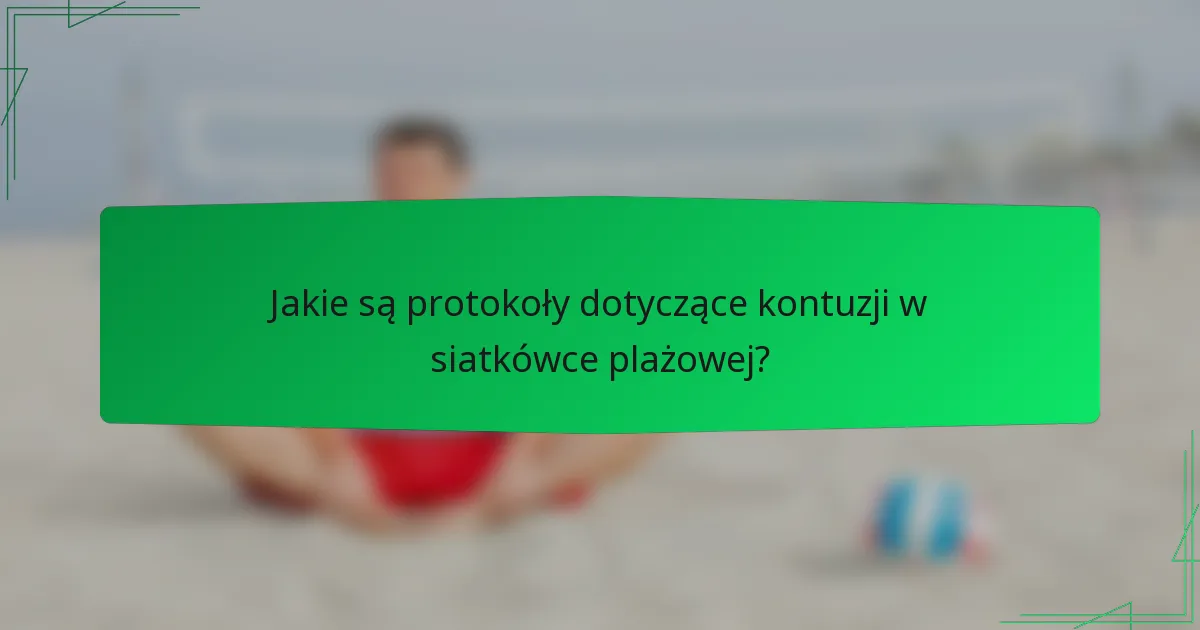 Jakie są protokoły dotyczące kontuzji w siatkówce plażowej?