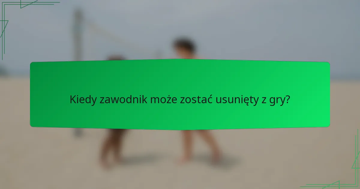 Kiedy zawodnik może zostać usunięty z gry?